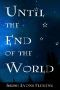 [Until the End of the World 01] • Until the End of the World